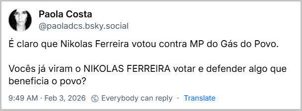 Post de Paola Costa (‪@paoladcs.bsky.social‬) com o texto: É claro que Nikolas Ferreira votou contra MP do Gás do Povo. Vocês já viram o NIKOLAS FERREIRA votar e defender algo que beneficia o povo?