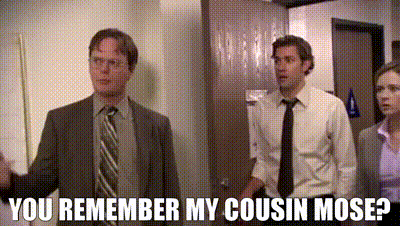 Dwight from the Office asking, "You remember my cousin Mose?"