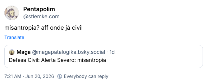 Post de Pentapolim (@stlemke.com): misantropia? aff onde já civil
Citação ao post de Maga (@magapatalogika.bsky.social): Defesa Civil: Alerta Severo: misantropia