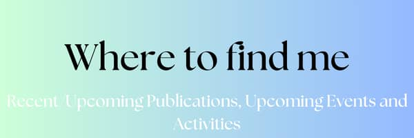 Where to find me: Recent or upcoming publications, Upcoming events and activities