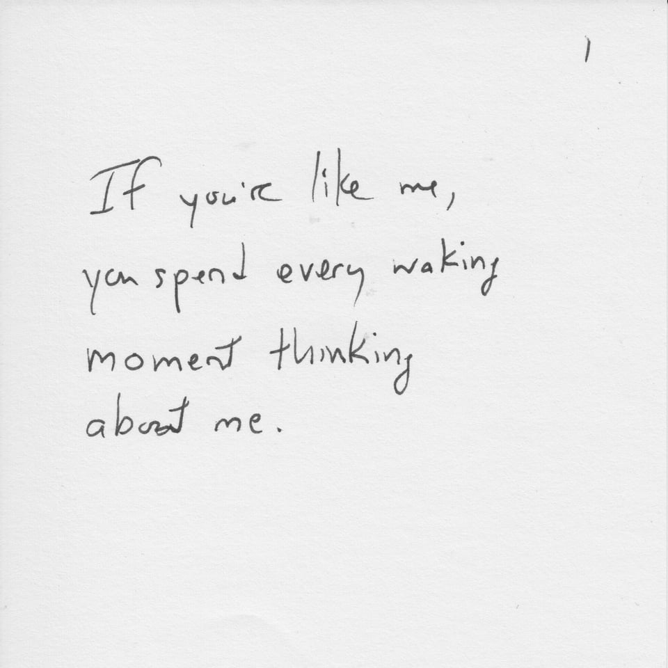 Text on white paper: "If you're like me, you spend every waking moment thinking about me."