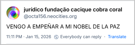 Post de jurídico fundação cacique cobra coral (@octa156.neocities.org) com o texto: VENGO A EMPEÑAR A MI NOBEL DE LA PAZ.