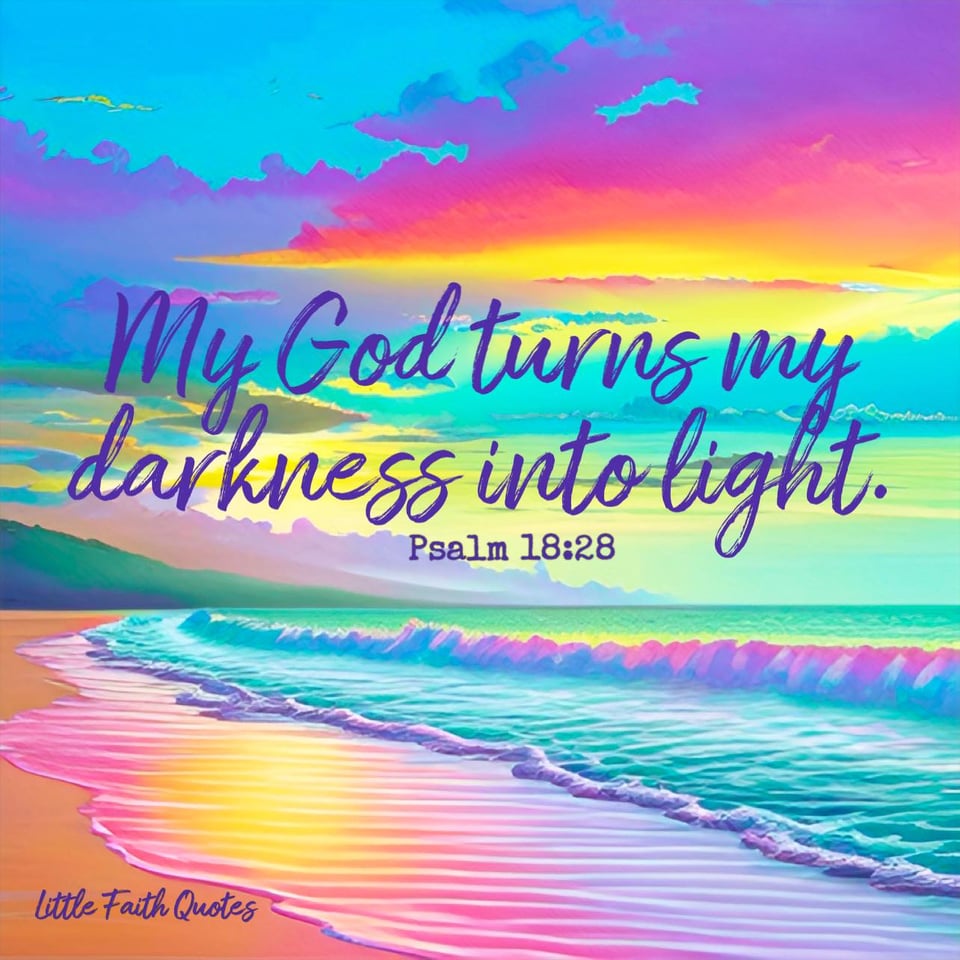 "You, LORD, keep my lamp burning; my God turns my darkness into light." ~Psalm 18:28. Image by: @Little Faith Quotes.