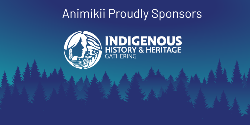 Animikii proudly sponsors Indigenous History and Heritage Gathering - graphic image with text against a blue background with evergreen trees along the bottom