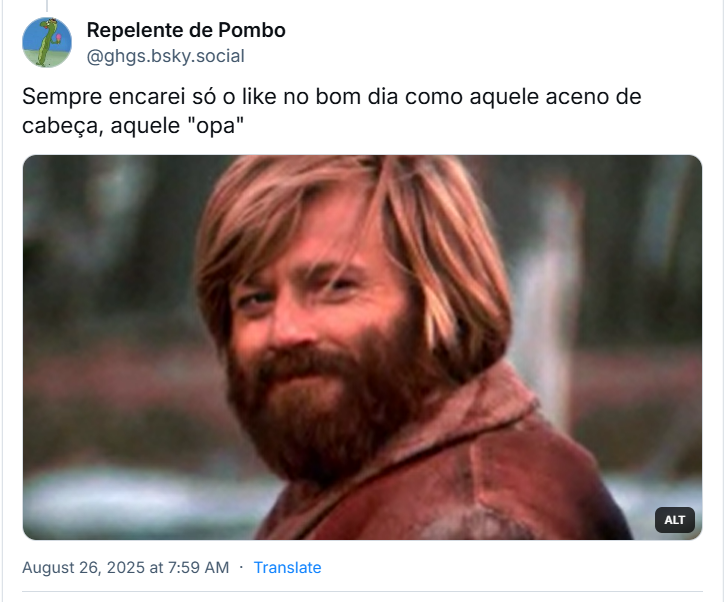 Post de Repelente de Pombo (‪@ghgs.bsky.social‬) com o texto: Sempre encarei só o like no bom dia como aquele aceno de cabeça, aquele "opa" e gif do Robert Redford novo, estilo lenhador e concordando com aceno de cabeça