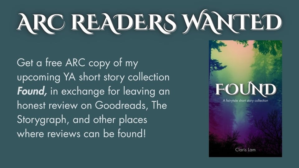 Image reads ARC READERS WANTED - Get a free copy of my upcoming YA short story collection Found in exchange for leaving an honest review on Goodreads, The Storygraph, and other places where reviews can be found!