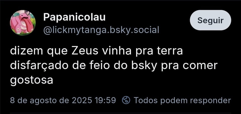 Imagem mostra post da @lickmytanga com o texto: dizem que Zeus vinha pra terra disfarçado de feio do bsky pra comer gostosa