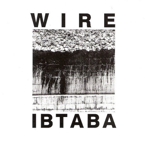 On a white background is a black and white photo of a brick wall and gravel or rubble, but the photo is upside down so the gravel or rubble or whatever is on top. There are dark streaks of presumably filth on the brick wall. I'm guessing this was taken from one of England's many railroads. Above this is WIRE and below the photo is IBTABA, in I think it's bold Helvetica. I only mention it because this font was Wire's visual branding through the 80s and early 90s and it has personal meaning to me.