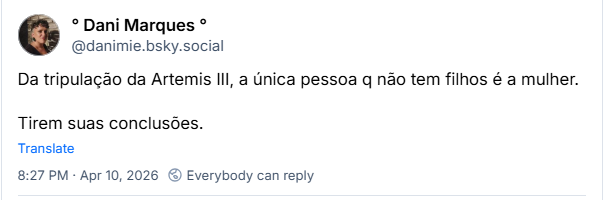 Post de ° Dani Marques ° (‪@danimie.bsky.social‬): Da tripulação da Artemis III, a única pessoa q não tem filhos é a mulher. Tirem suas conclusões.