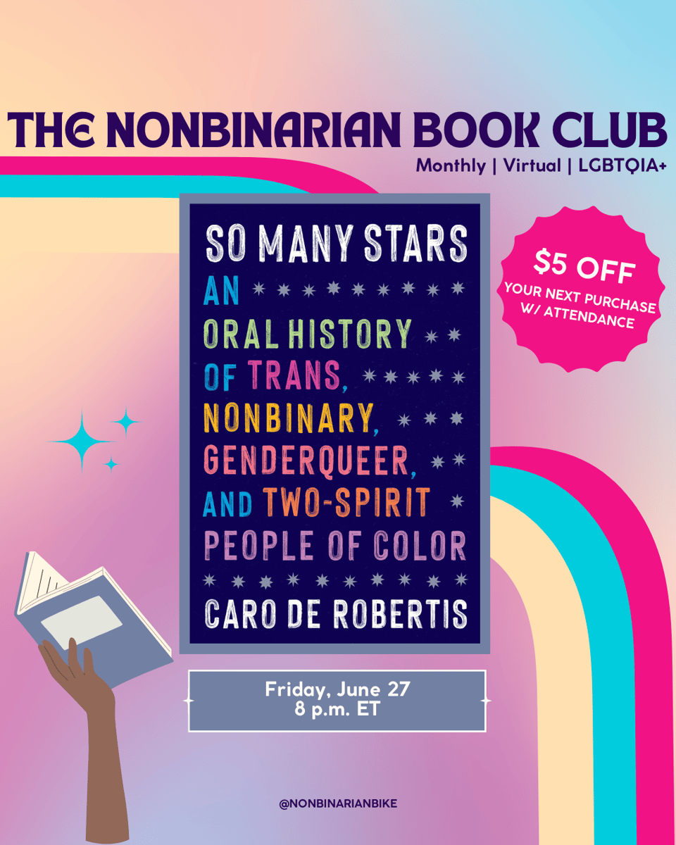 The Nonbinarian Book Club: Monthly | Virtual | LGBTQIA+ is written in blue text above the book cover of So Many Stars by Caro De Robertis, which is in a stylized frame. To the right of the book cover is a pink text bubble that reads, in white font, β$5 off your next purchase w/attendance.β To the left of the book cover is are three blue sparkles. Below the book cover is the meeting information: Friday, June 27 at 8 p.m. ET. At the very bottom is a tag for @NonbinarianBike on Instagram. All of this is set against a pink, blue, and yellow gradient background with a pink, blue, and yellow wave from the left side to the bottom right corner.