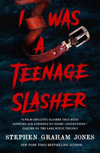 I was a Teenage Slasher by Stephen Graham Jones: the cover has a dark background, red ‘slash’ lettering and a curled up leather belt with metal belt buckle with a prong that looks a bit like a knife.
