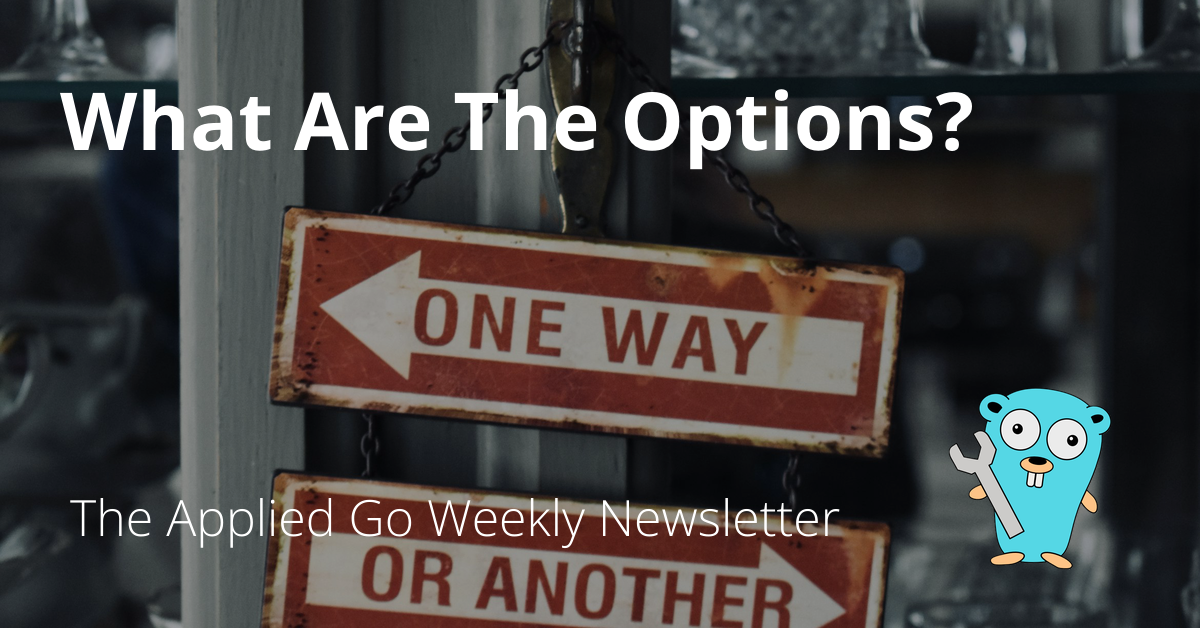 What are the options? • The Applied Go Weekly Newsletter 2025-03-23