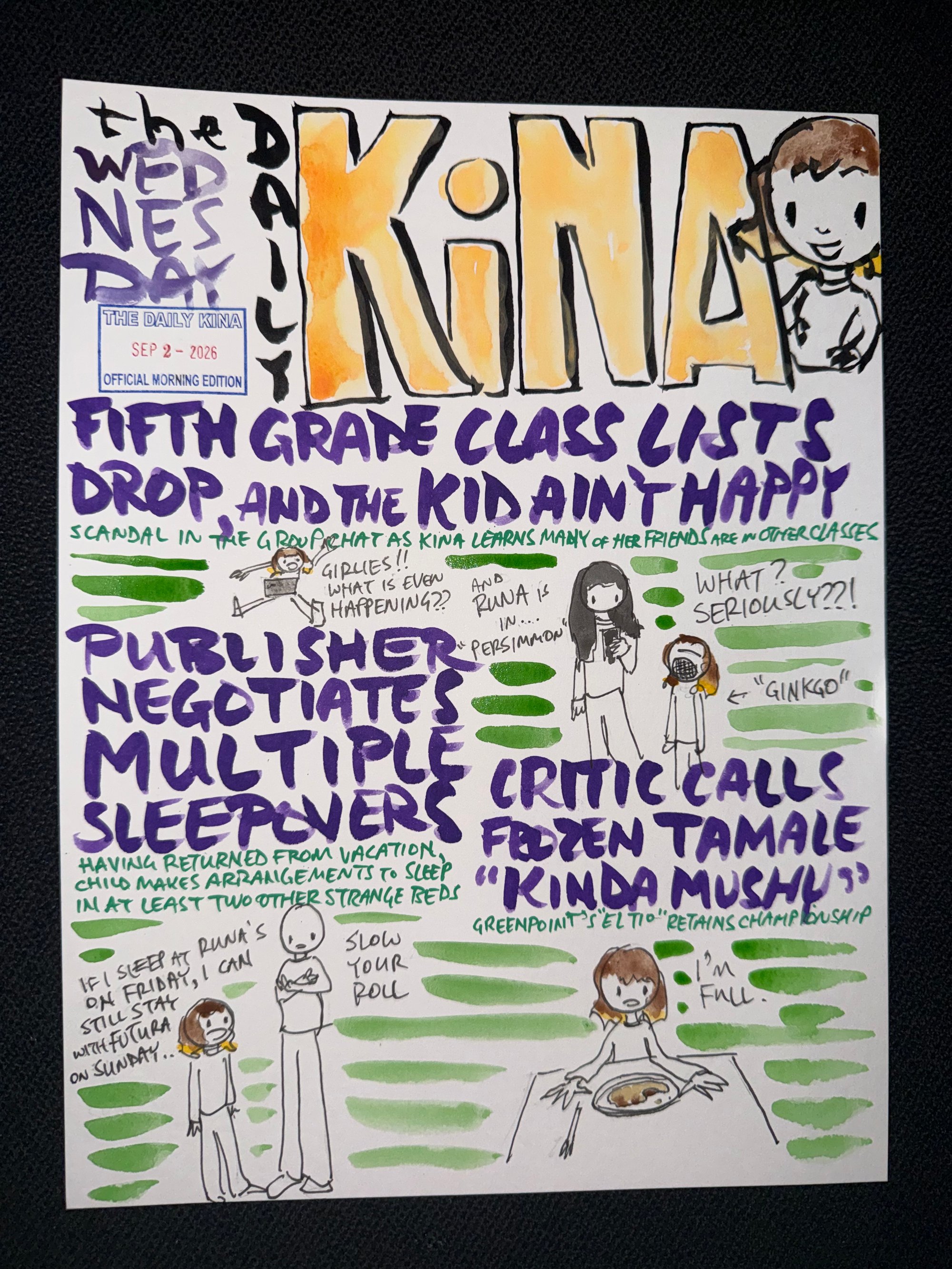 The Daily Kina for September 2, 2026. Top story: Fifth Grade Class Lists Drop, and the Kid Ain’t Happy. Also in this issue: Publisher Negotiates Multiple Sleepovers; Critic Calls Frozen Tamale “Kinda Mushy”.