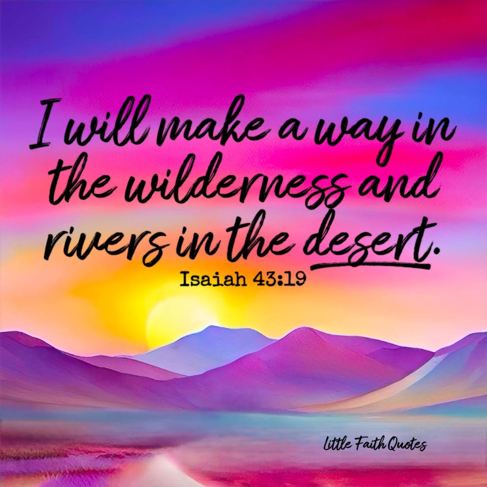 "Behold, I am doing a new thing; now it springs forth, do you not perceive it? I will make a way in the wilderness and rivers in the desert." ~Isaiah 43:19. The sun sets in a hot pink, purple, blue, and orange desert sky. Desert mountains in shades of purple and blue rise in the distance. Image by: @Little Faith Quotes.