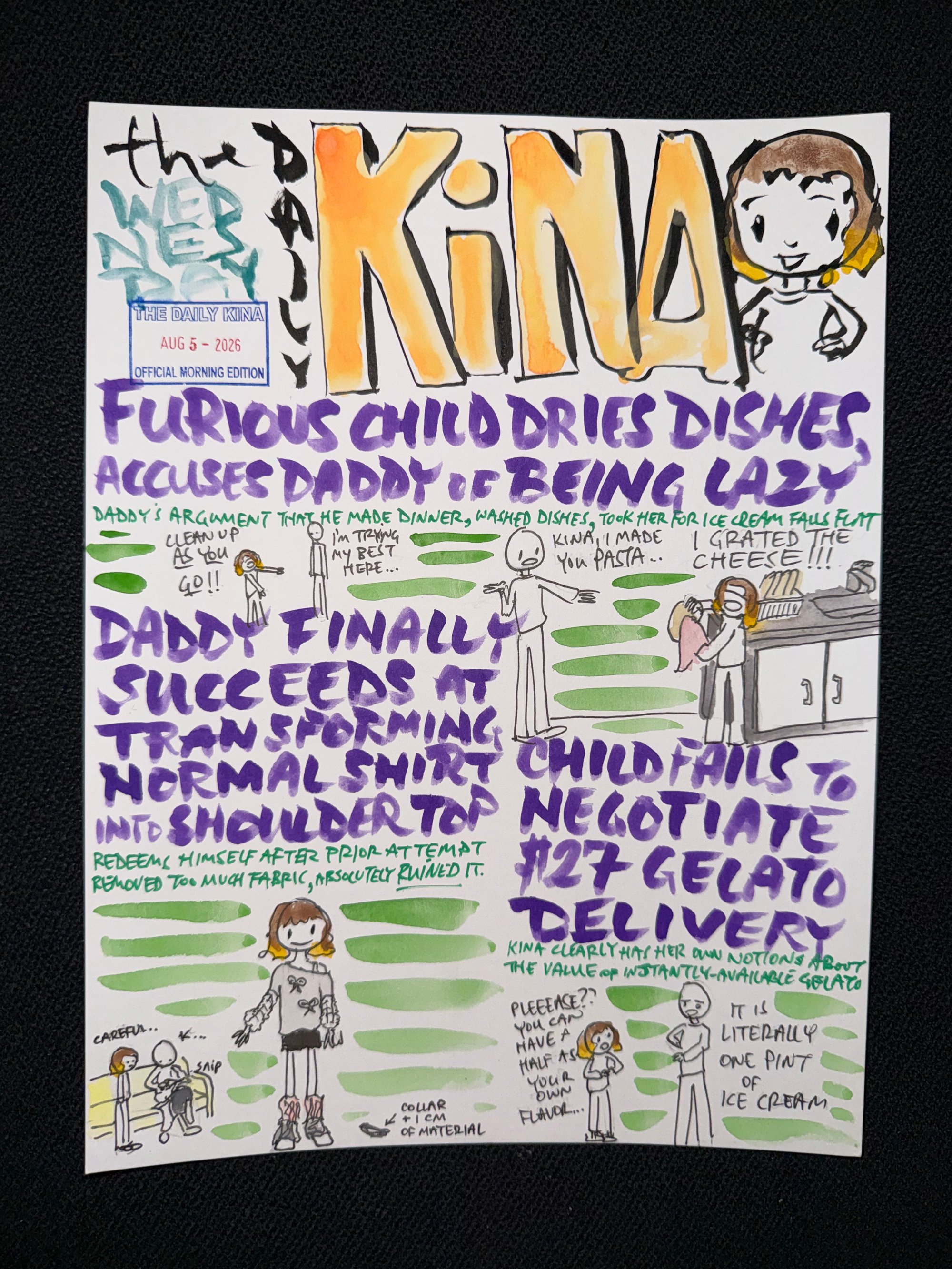 The Daily Kina for August 5, 2026. Top story: Furious Child Dries Dishes, Accuses Daddy of Being Lazy. Also in this issue: Daddy Finally Succeeds at Transforming Normal Shirt into Shoulder Top; Child Fails to Negotiate $27 Gelato Delivery.
