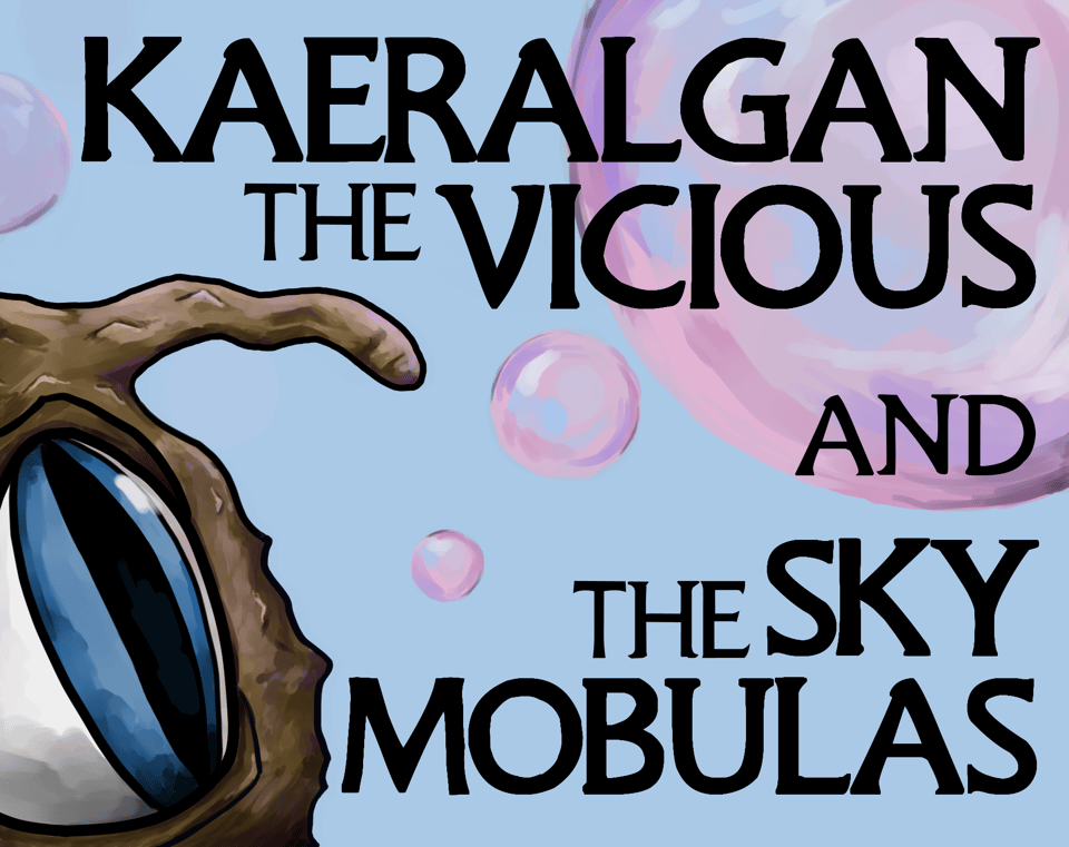 A round brown creature with a single massive eye and an appendage peeks out from the corner at a title in bold letters, "Kaeralgan the Vicious and the Sky Mobulas". Behind it are iridescent pink bubbles