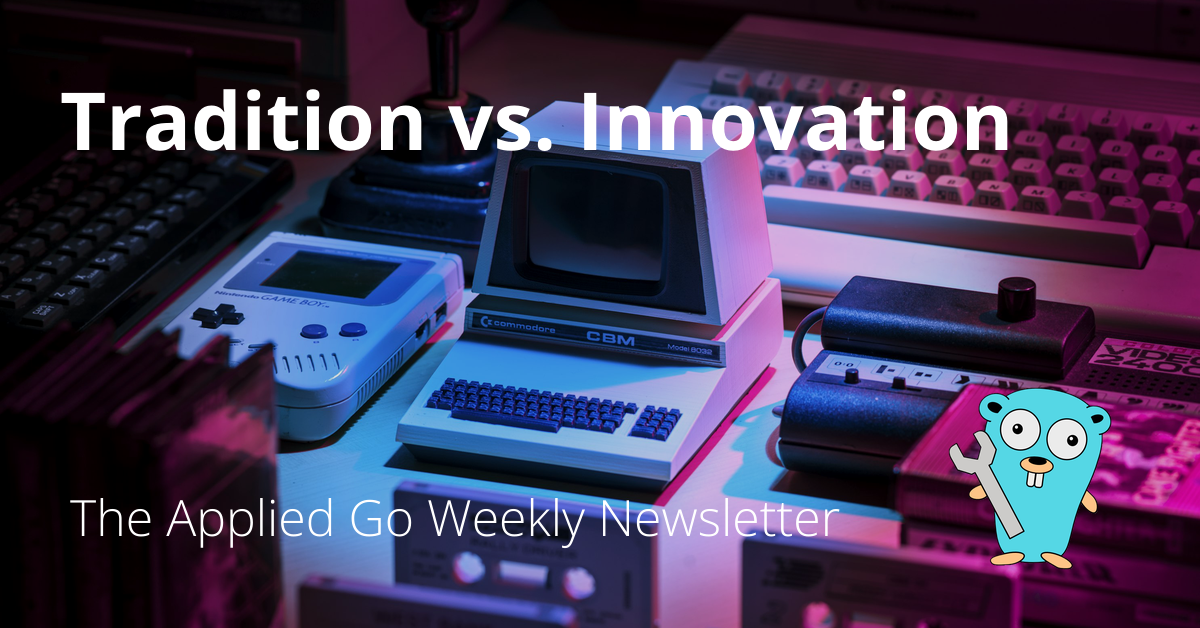 Tradition vs. Innovation - The Applied Go Weekly Newsletter 2024-06-23