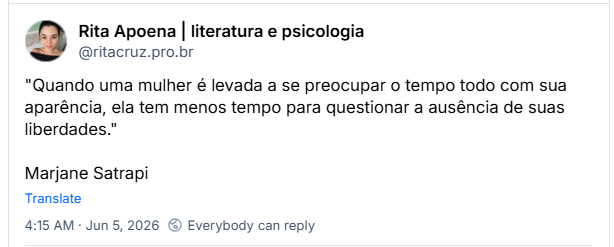 Post de Rita Apoena | literatura e psicologia (@ritacruz.pro.br): "Quando uma mulher é levada a se preocupar o tempo todo com sua aparência, ela tem menos tempo para questionar a ausência de suas liberdades."
Marjane Satrapi