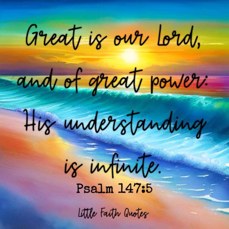 "Great is our Lord, and of great power: His understanding is infinite." ~Psalm 147:5. Teal and blue waves crash against a sandy beach. The sun sets in a blue and green sky. Image by: @Little Faith Quotes.