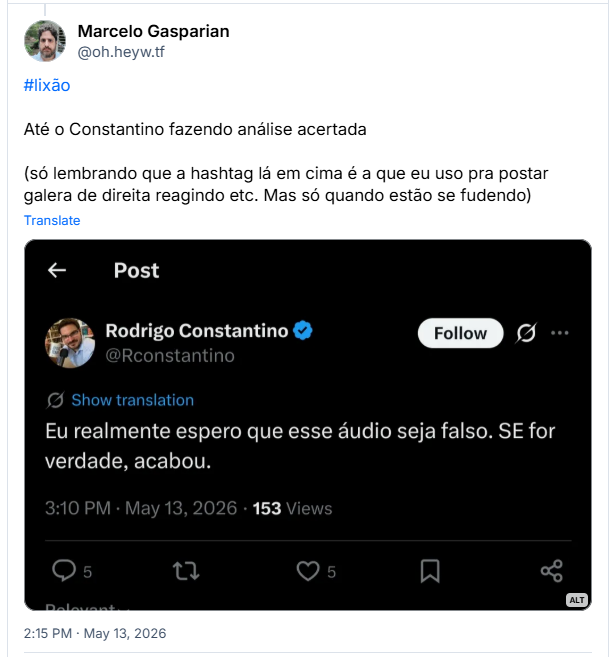 Post de Marcelo Gasparian (‪@oh.heyw.tf‬): #lixão Até o Constantino fazendo análise acertada
(só lembrando que a hashtag lá em cima é a que eu uso pra postar galera de direita reagindo etc. Mas só quando estão se fudendo)
(Captura de tela de Post do Rodrigo Constantino no X: Eu realmente espero que esse áudio seja falso. SE for verdade, acabou