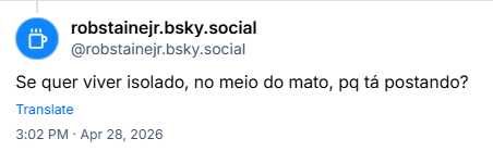 Post de robstainejr.bsky.social (@robstainejr.bsky.social): Se quer viver isolado, no meio do mato, pq tá postando?