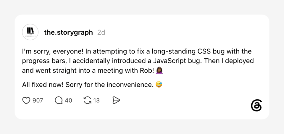 A Threads post from The StoryGraph apologising for accidentally introducing a JavaScript bug while fixing a long-standing CSS issue with progress bars. The post says the bug happened before going into a meeting with Rob and has since been fixed.