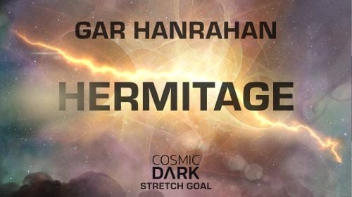 Gar Hanrahan - Hermitage - Cosmic Dark Stretch Goal