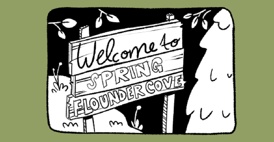a handwritten sign reads "Welcome to Spring Flounder Cove"