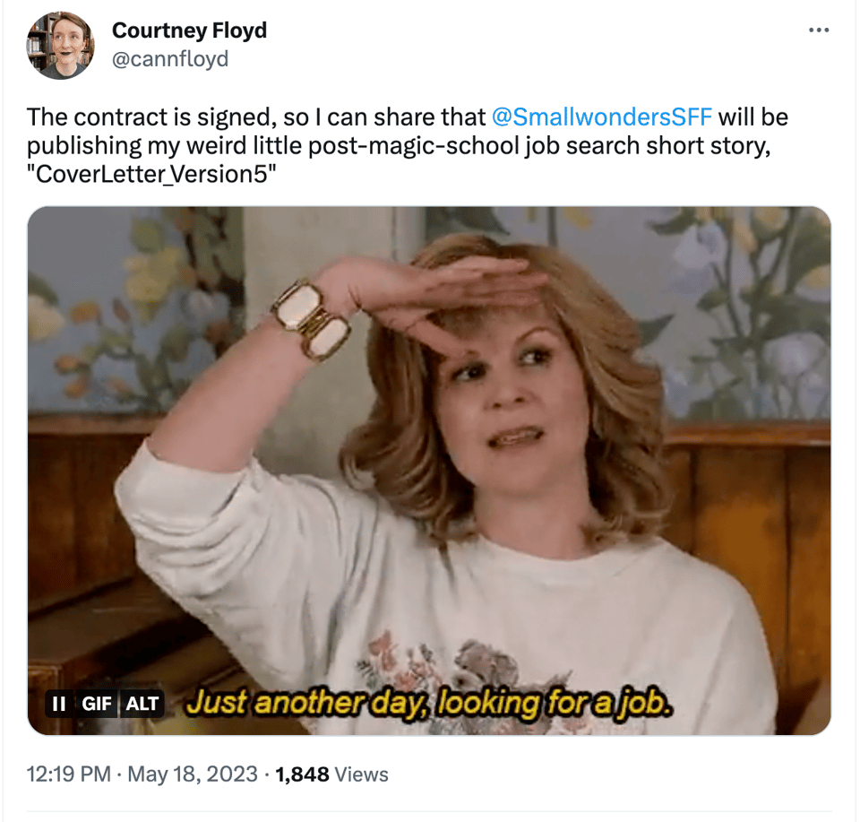 Tweet that reads The contract is signed, so I can share that @SmallwondersSFF will be publishing my weird little post-magic-school job search short story, "CoverLetter_Version5" with a gif of Jocelyn fron Schitt's Creek and the caption Just another day, looking for a job.