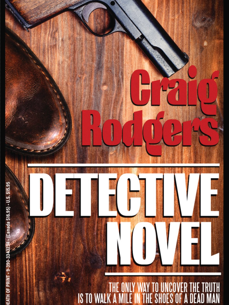Book cover of Detective Novel by Craig Rodgers. Features handgun on wood background, next to tips of a pair of brown shoes, with a tagline: "The only way to uncover the truth is to walk a mile in the shoes of a dead man."