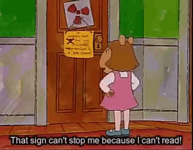 Dora Winifred Read (also known as D.W.) from the American children's animated television series Arthur, standing in front of a door with a sign prohibiting her from entering, saying "That sign can't stop me because I can't read!"