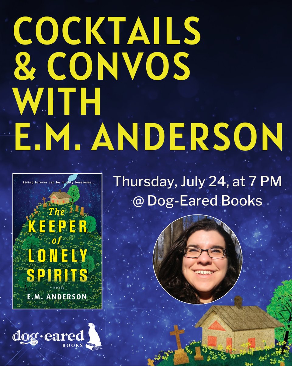 Cocktails & Convos with E.M. Anderson, Thursday, July 24, at 7:00p.m. at Dog-Eared Books. Text is against a starry sky background with a detail in the corner of the lonely cottage surrounded by headstones that appears on the cover of E's book. Images of E and The Keeper of Lonely Spirits are below the text.