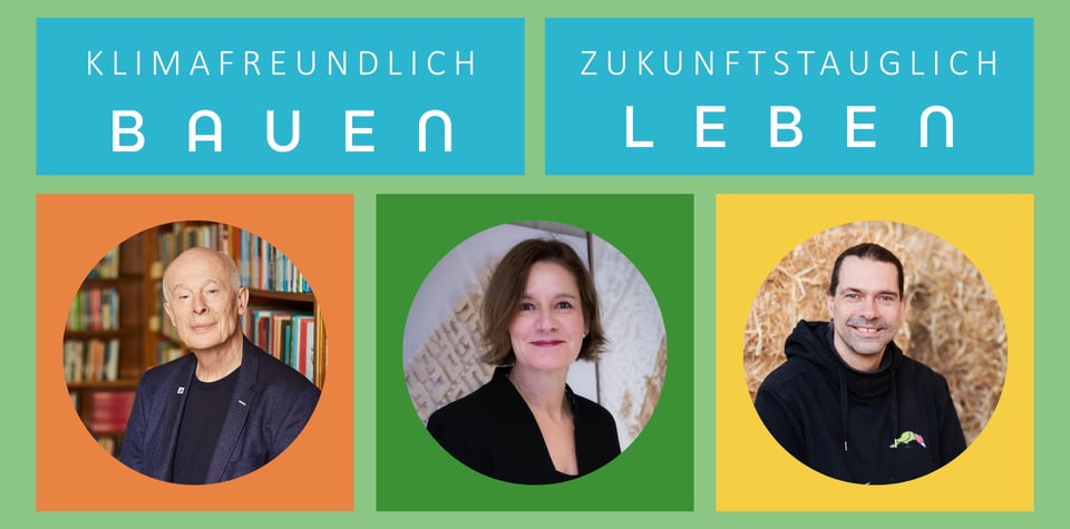 Titel der Veranstaltung: Klimafreundlich Bauen - Zukunftstauglich Leben mit Fotos der drei Vortragenen vor buntem Hintergrund