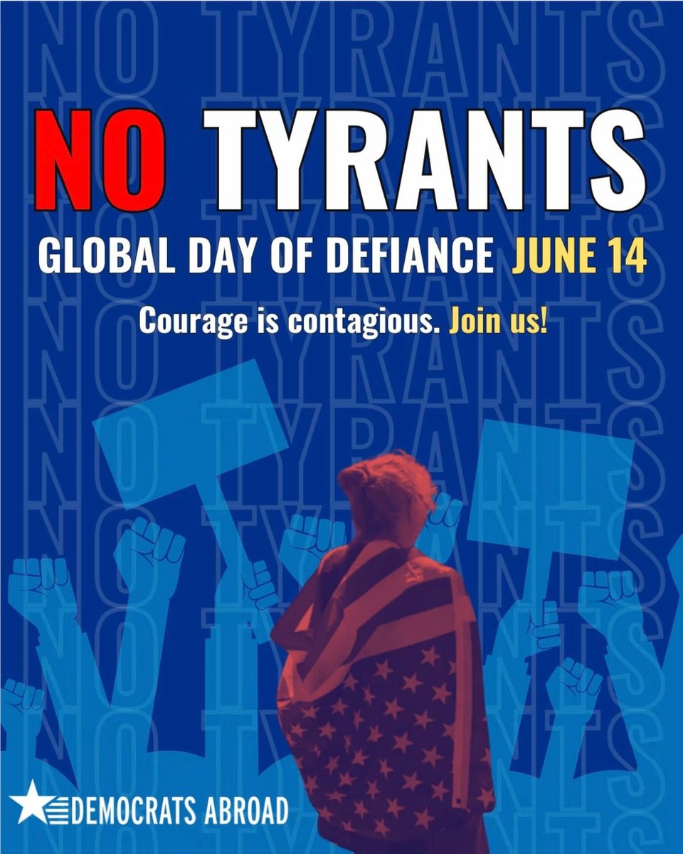 No Tyrants Global Day of Resistance June 14. Courage is contagious. Join Us! Democrats Abroad.