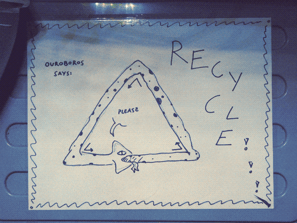 A hand-drawn sign reads "Ouroboros says: please recycle!!!" with a picture of a triangular snake biting it own tail.