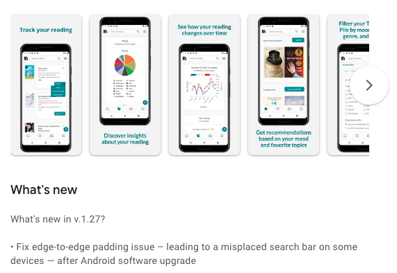 A Google Play Store “What’s new” update section for The StoryGraph app. At the top, a row of five phone mockups displays different app screens, each paired with teal-blue captions in bold: “Track your reading,” “Discover insights about your reading,” “See how your reading changes over time,” “Get recommendations based on your mood and favorite topics,” and “Filter your TBR pile by mood, genre, and…” (partially cut off). Below, text under the heading “What’s new in v.1.27?” explains a bug fix: “Fix edge-to-edge padding issue – leading to a misplaced search bar on some devices — after Android software upgrade.”