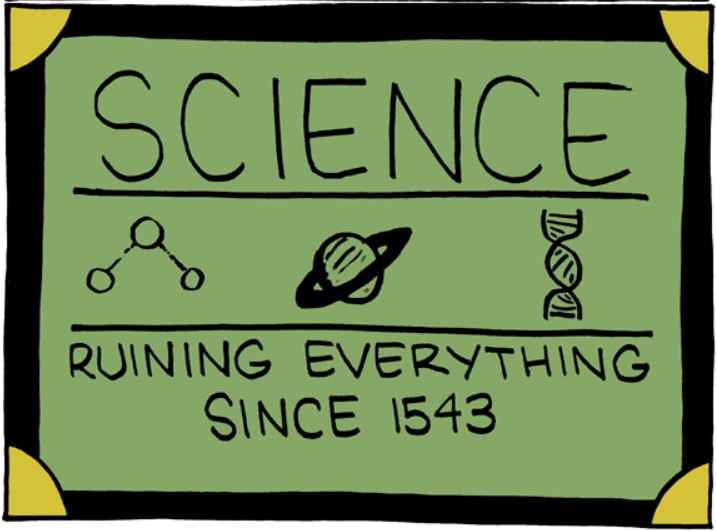 A sign that reads, "SCIENCE: Ruining Everything Since 1543"