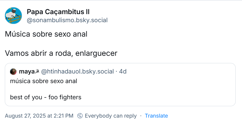 Post de Papa Caçambitus II (‪@sonambulismo.bsky.social‬), citando o post da maya☭, com o texto: Música sobre sexo anal Vamos abrir a roda, enlarguecer