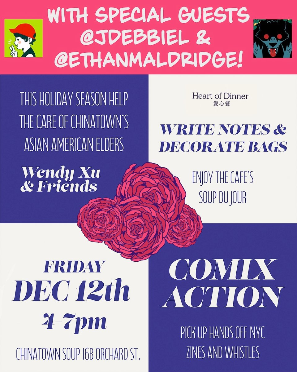 Graphic reading: With special guests @jdebbiel & @ethanmaldridge! This holiday season help the care of Chinatown's Asian American Elders. Wendy Xu & Friends Heart of Dinner Write notes and decorate bags Enjoy the cafe's soup du jour Friday, Dec. 12th, 4-7 pm Chinatown Soup 16B Orchard St. Comix Action Pickup Hands Off NYC zines and whistles