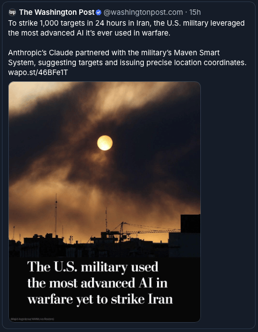 The Washington Post's Bluesky post, 4 March 2026, with this text:
To strike 1,000 targets in 24 hours in Iran, the U.S. military leveraged the most advanced AI it’s ever used in warfare.
Anthropic’s Claude partnered with the military’s Maven Smart System, suggesting targets and issuing precise location coordinates. wapo.st/46BFe1T
(end of text)
Below that text, a photo showing a smoky sky silhouetted by buildings under an orange sun, with the headline: "The U.S. military used the most advanced AI in warfare yet to strike Iran"