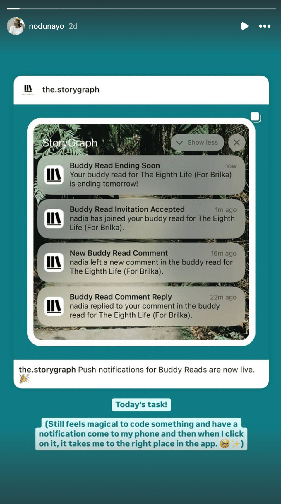 Instagram Story from my personal IG account. I'm sharing The StoryGraph's IG post announcing buddy read push notifications and I've added the caption: "Today's task! Still feels magical to code something and have a notification come to my phone and then when I click on it, it takes me to the right place in the app."