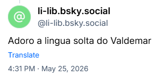 Post de li-lib.bsky.social (@li-lib.bsky.social): Adoro a lingua solta do Valdemar