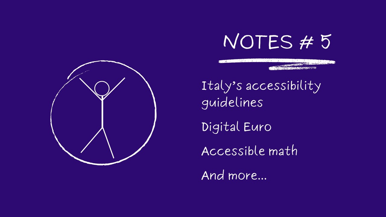 Notes # 5: Italy's Accessibility Guidelines, Digital Euro, Accessible Math...
