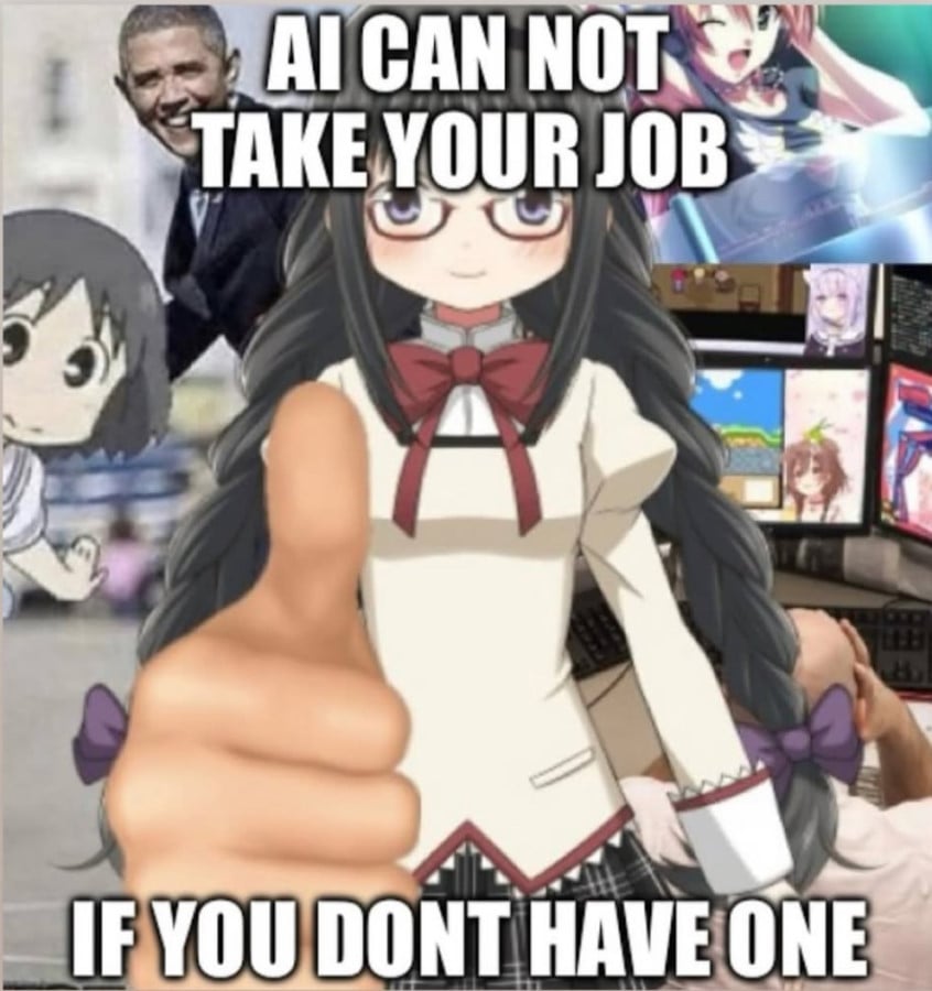 A picture of an anime girl with long platted hair giving a giant thumbs up, with obama, other anime girls, and someone despairing at their computer in the background. Text reads: AI can not take your job if you don't have one.