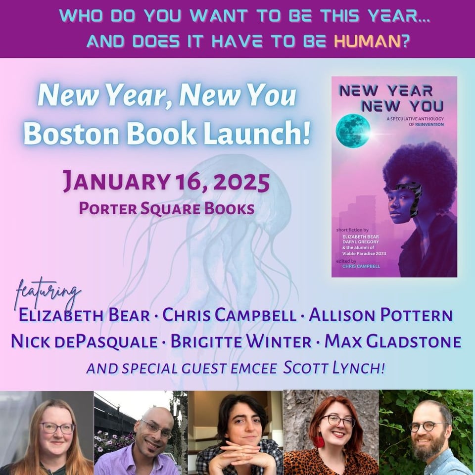A graphic promoting the Boston launch of NEW YEAR, NEW YOU with glamorous headshots of Elizabeth Bear, Chris Campbell, Allison Pottern, Nick dePasquale, Brigitte Winter, and Max Gladstone