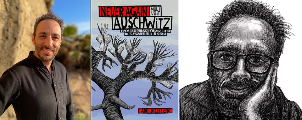 3 images: left, photo of Ari Richter by Daria Carmon; center, Ari's graphic memoir NEVER AGAIN WILL I VISIT AUSCHWITZ; right a self-portrait scratchy ink-drawing of Ari