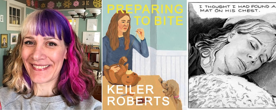 3 images: left: photo of Keiler Roberts, with hair that is alternately blonde, white, purple, and pink; center, the cover of Keiler's new book, PREPARING TO BITE; right, a panel from the book, of Keiler sleeping, drawn by Karl Stevens