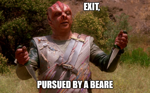 An edit of the "Temba his arms wide" scene from the Next Generation episode Darmok to say "Exit, pursued by bear."