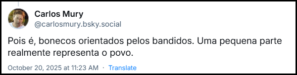 Post de Carlos Mury (@carlosmury.bsky.social) com o texto: Pois é, bonecos orientados pelos bandidos. Uma pequena parte realmente representa o povo.