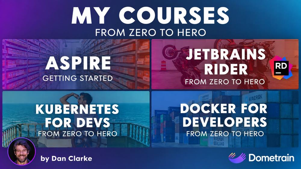 My Dometrain courses: Aspire, JetBrains Rider, Kubernetes for Devs and Docker for Developers